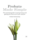 Probate Made Simple (eBook): The Essential Guide to Saving Money and Getting the Most Out of Your Solicitor